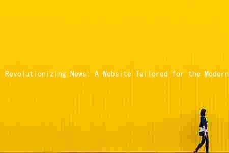 Revolutionizing News: A Website Tailored for the Modern Age