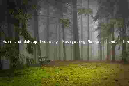 Hair and Makeup Industry: Navigating Market Trends, Innovations, and Consumer Preferences