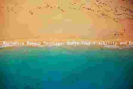 Mastering Makeup Hashtags: Boost Your Visibility and Engagement on Instagram