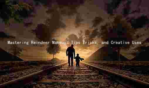 Mastering Reindeer Makeup: Tips Tricks, and Creative Uses