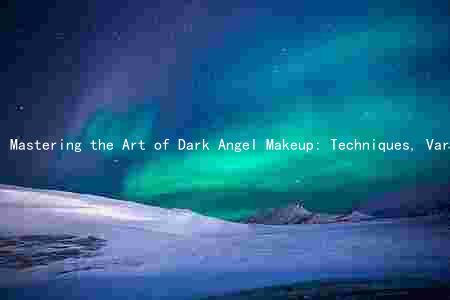 Mastering the Art of Dark Angel Makeup: Techniques, Variations, and Tools for a Flawless Look