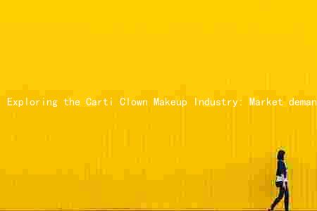 Exploring the Carti Clown Makeup Industry: Market demand, major players, trends, risks, and regulations