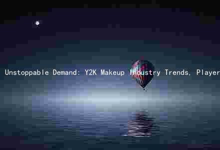 Unstoppable Demand: Y2K Makeup Industry Trends, Players, Challenges, and Opportunities