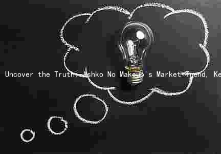 Uncover the Truth: Ashko No Makeup's Market Trend, Key Ingredients, Comparison, Risks, and Legal Issues