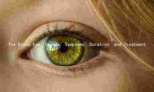 The Black Eye: Causes, Symptoms, Duration, and Treatment