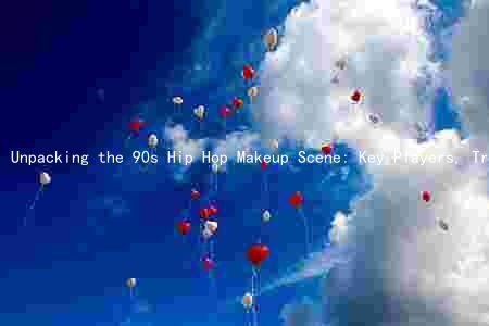 Unpacking the 90s Hip Hop Makeup Scene: Key Players, Trends, Influence, and Evolution