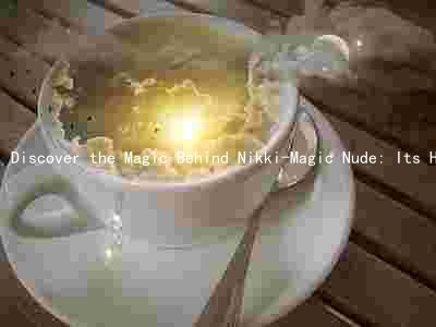 Discover the Magic Behind Nikki-Magic Nude: Its History, Creator, Popularity, Features, and Comparison to Other Products