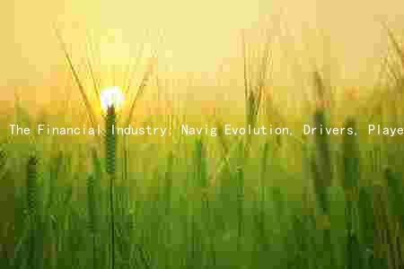 The Financial Industry: Navig Evolution, Drivers, Players, Trends, and Risks