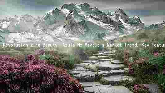 Revolutionizing Beauty: Azula No Makeup's Market Trend, Key Features, Target Audience, Risks, and Financial Projections