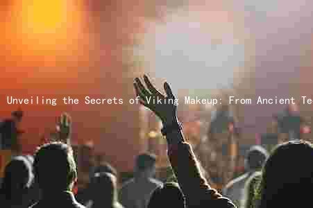 Unveiling the Secrets of Viking Makeup: From Ancient Techniques to Modern Trends