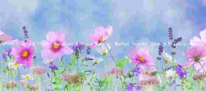 Unveiling the Truth: Wonyoung Without Makeup: Market Trends, Demand Drivers, Comparison, Risks, and Opportunities