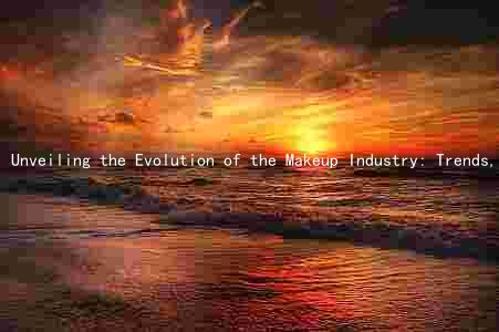 Unveiling the Evolution of the Makeup Industry: Trends, Influencers, and Key Players