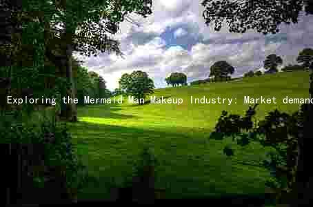 Exploring the Mermaid Man Makeup Industry: Market demand, major players, trends, risks, and regulations