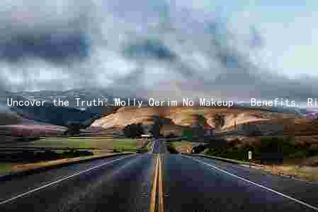 Uncover the Truth: Molly Qerim No Makeup - Benefits, Risks, and Comparison to Other Products