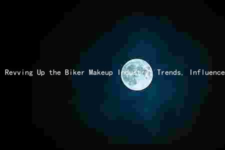Revving Up the Biker Makeup Industry: Trends, Influencers, Favorites, Sustainability, and Opportunities