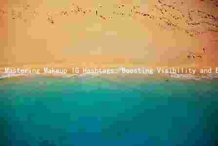 Mastering Makeup IG Hashtags: Boosting Visibility and Engagement with Best Practices and Cultural Variations