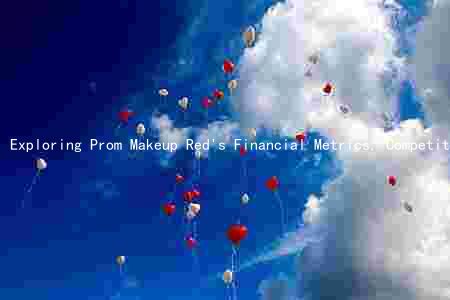Exploring Prom Makeup Red's Financial Metrics, Competitive Landscape, and Growth Prospects in the Makeup Industry