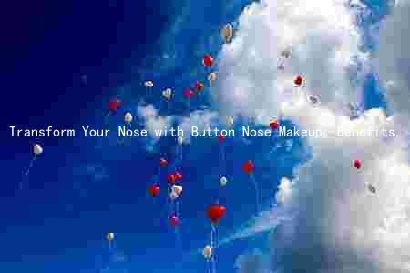 Transform Your Nose with Button Nose Makeup: Benefits, Risks, and How to Apply Safely
