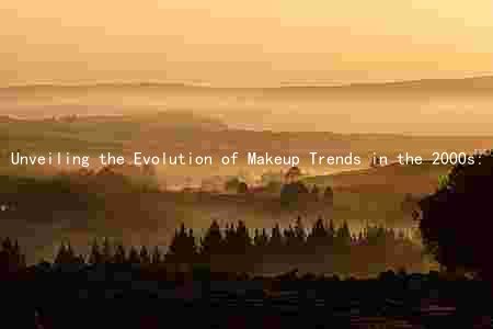 Unveiling the Evolution of Makeup Trends in the 2000s: Key Players, Cultural Influences, and Consumer Availability